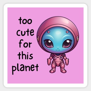 Kawaii Alien Art Too Cute for This Planet Sticker